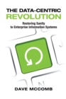 Image for The Data-Centric Revolution : Restoring Sanity to Enterprise Information Systems