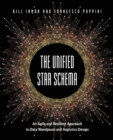 Image for The Unified Star Schema : An Agile and Resilient Approach to Data Warehouse and Analytics Design