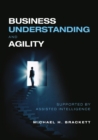 Image for Business Understanding and Agility : Supported by Assisted Intelligence