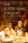 Image for The scepticaemic surgeon  : how not to win friends and influence people