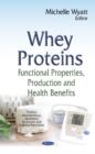 Image for Whey proteins  : functional properties, production &amp; health benefits