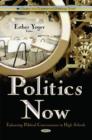 Image for Politics now  : enhancing political consciousness in high schools
