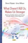 Image for What doesn&#39;t kill us, makes us stronger  : reducing oxidative stress &amp; damage through adaptive stress responses