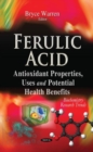 Image for Ferulic acid  : antioxidant properties, uses &amp; potential health benefits