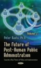 Image for Future of post-human public administration  : towards a new theory of policy and implementationVolume 2
