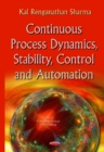 Image for Continuous Process Dynamics, Stability, Control &amp; Automation