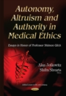Image for Autonomy, altruism and authority in medical ethics  : essays in honor of Professor Shimon Glick