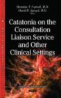 Image for Catatonia on the Consultation Liaison Service &amp; Other Clinical Settings