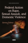 Image for Federal action on rape, sexual assault &amp; domestic violence