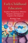 Image for Early Childhood Education: Teachers&#39; Perspectives, Effective Programs and Impacts On Cognitive Development