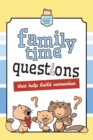 Image for Family Time Questions : That help you connect