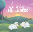 Image for I Pray, He Leads