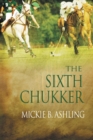 Image for The Sixth Chukker
