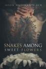 Image for Snakes Among Sweet Flowers