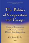 Image for The politics of cooperation and co-ops  : forms of cooperation and co-ops, and the politics that shape them