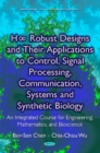Image for H [infinity] robust designs and their applications to control, signal processing, communication, systems and synthetic biology  : an integrated course for engineering, mathematics, and bioscience