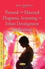Image for Prenatal &amp; Maternal Diagnosis, Screening &amp; Infant Development Implications