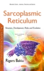 Image for Sarcoplasmic reticulum  : structure, development, roles &amp; evolution