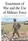 Image for Enactment of war &amp; the use of military force  : background &amp; legal implications
