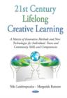 Image for 21st century lifelong creative learning  : a matrix of innovative methods and new technologies for individual, team and community skills and competencies