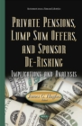 Image for Private pensions, lump sum offers, &amp; sponsor de-risking  : implications &amp; analysis