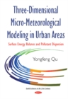 Image for Three-Dimensional Micro-Meteorological Modeling in Urban Areas : Surface Energy Balance &amp; Pollutant Dispersion