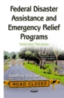 Image for Federal disaster assistance &amp; emergency relief programs  : selected reviews