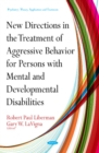 Image for New Directions for Treatment of Aggressive Behavior in Persons with Mental &amp; Developmental Disabilities