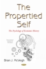 Image for The propertied self  : the psychology of political economics