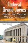 Image for Federal grand juries  : aspects &amp; material witness provisions