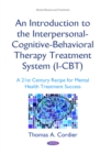 Image for An introduction to the interpersonal-cognitive-behavioral therapy (I-CBT) treatment system: a 21st century recipe for mental health treatment success
