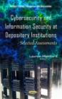 Image for Cybersecurity &amp; information security at depository institutions  : selected assessments