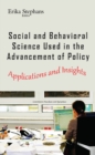 Image for Social &amp; behavioral science used in the advancement of policy  : applications &amp; insights