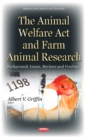 Image for Animal welfare act & farm animal research  : background, issues, reviews & findings