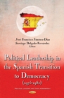 Image for Political leadership in the Spanish transition to democracy (1975-1982)