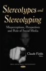 Image for Stereotypes and stereotyping  : misperceptions, perspectives and role of social media