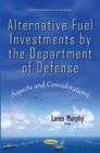 Image for Alternative fuel investments by the department of defense  : aspects &amp; considerations