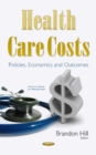 Image for Health care costs  : policies, economics and outcomes
