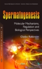 Image for Spermatogenesis  : molecular mechanisms, regulation &amp; biological perspectives
