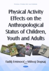 Image for Physical Activity Effects on the Anthropological Status of Children, Youth &amp; Adults