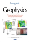 Image for Geophysics  : principles, applications &amp; emerging technologies