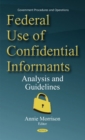 Image for Federal use of confidential informants  : analysis &amp; guidelines
