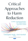 Image for Critical Approaches to Harm Reduction : Conflict, Institutionalization, (De-)Politicization, &amp; Direct Action