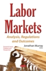 Image for Labor markets  : analysis, regulations and outcomes