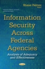 Image for Information security across federal agencies  : analysis of adequacy and effectiveness