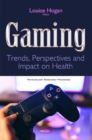 Image for Gaming  : trends, perspectives &amp; impact on health