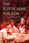 Image for The scepticaemic surgeon  : how not to win friends and influence people