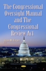 Image for The Congressional Oversight Manual and the Congressional Review Act