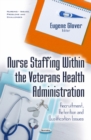 Image for Nurse Staffing within the Veterans Health Administration : Recruitment, Retention &amp; Qualification Issues