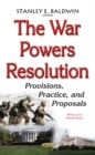 Image for War powers resolution  : provisions, practice, &amp; proposals